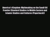 Download America's Kingdom: Mythmaking on the Saudi Oil Frontier (Stanford Studies in Middle