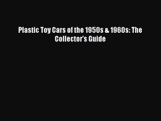 Download Plastic Toy Cars of the 1950s & 1960s: The Collector's Guide  EBook