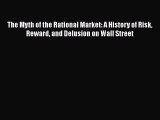 Read The Myth of the Rational Market: A History of Risk Reward and Delusion on Wall Street