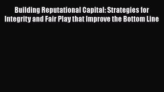 [Read book] Building Reputational Capital: Strategies for Integrity and Fair Play that Improve