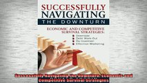 READ book  Successfully Navigating the Downturn Economic and Competitive Survival Strategies Full Free
