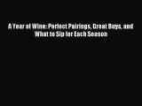 [Download PDF] A Year of Wine: Perfect Pairings Great Buys and What to Sip for Each Season
