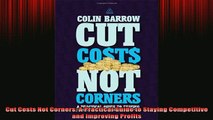 READ book  Cut Costs Not Corners A Practical Guide to Staying Competitive and Improving Profits Full EBook