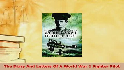 PDF  The Diary And Letters Of A World War 1 Fighter Pilot  Read Online
