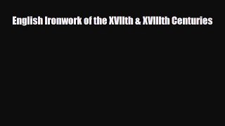 [PDF] English Ironwork of the XVIIth & XVIIIth Centuries Read Online