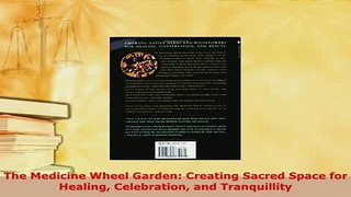 Download  The Medicine Wheel Garden Creating Sacred Space for Healing Celebration and Tranquillity PDF Book Free