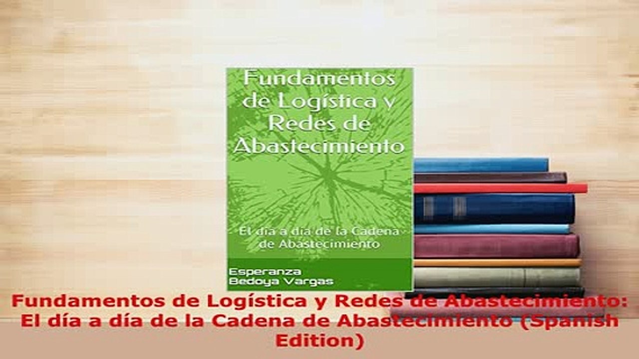 PDF  Fundamentos de Logística y Redes de Abastecimiento El día a día de la Cadena de Free Books