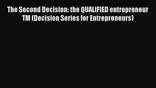[Read book] The Second Decision: the QUALIFIED entrepreneur TM (Decision Series for Entrepreneurs)