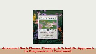 PDF  Advanced Bach Flower Therapy A Scientific Approach to Diagnosis and Treatment PDF Full Ebook