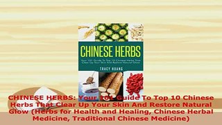 PDF  CHINESE HERBS Your 101 Guide To Top 10 Chinese Herbs That Clear Up Your Skin And Restore Read Full Ebook