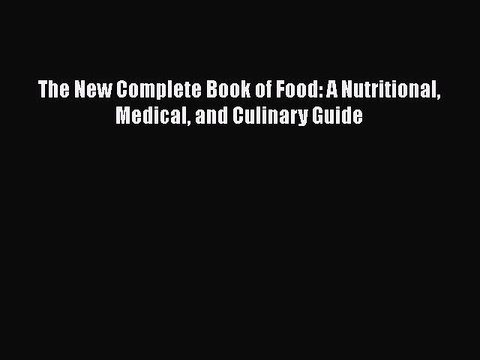 [PDF] The New Complete Book of Food: A Nutritional Medical and Culinary Guide [Read] Online