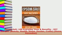 Download  Epsom Salt 100 Everyday Uses  Benefits  DIY Recipes Beauty Health Home Garden Crafts Read Online