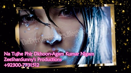 SAD SONG Na Tujhe Phir dekhoon Agam Kumar Nigam HD Video 1080p by ZeeShanSunny