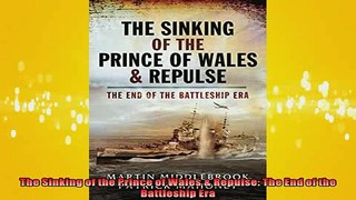 FREE PDF DOWNLOAD   The Sinking of the Prince of Wales  Repulse The End of the Battleship Era  DOWNLOAD ONLINE