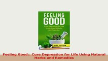 PDF  Feeling Good Cure Depression for Life Using Natural Herbs and Remedies PDF Book Free