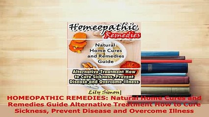 PDF  HOMEOPATHIC REMEDIES Natural Home Cures and Remedies Guide Alternative Treatment How to Read Online