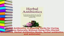 PDF  Herbal Antibiotics 8 Amazing Herbs for Curing Infections Naturally Without Using Pills Read Online