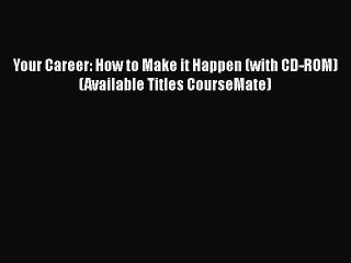 [Read book] Your Career: How to Make it Happen (with CD-ROM) (Available Titles CourseMate)