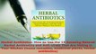 PDF  Herbal Antibiotics How to Use the 15 Amazing Natural Herbal Antibiotics and Antivirals Read Online
