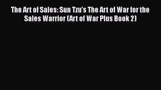 [Read book] The Art of Sales: Sun Tzu's The Art of War for the Sales Warrior (Art of War Plus
