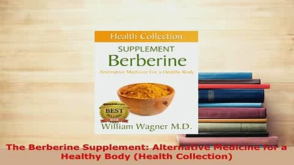 PDF  The Berberine Supplement Alternative Medicine for a Healthy Body Health Collection Download Full Ebook