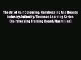 [Read book] The Art of Hair Colouring: Hairdressing And Beauty Industry Authority/Thomson Learning