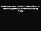 [Read book] Lean Manufacturing That Works: Powerful Tools for Dramatically Reducing Waste and