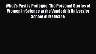 [Read book] What's Past is Prologue: The Personal Stories of Women in Science at the Vanderbilt