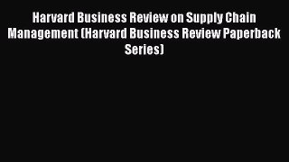 [Read book] Harvard Business Review on Supply Chain Management (Harvard Business Review Paperback