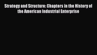 [Read book] Strategy and Structure: Chapters in the History of the American Industrial Enterprise