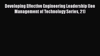 [Read book] Developing Effective Engineering Leadership (Iee Management of Technology Series