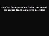 [Read book] Grow Your Factory Grow Your Profits: Lean for Small and Medium-Sized Manufacturing