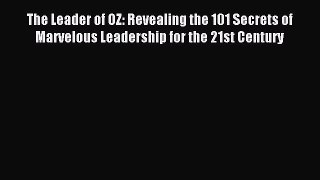 [Read book] The Leader of OZ: Revealing the 101 Secrets of Marvelous Leadership for the 21st