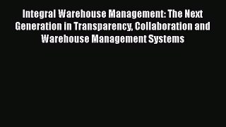 [Read book] Integral Warehouse Management: The Next Generation in Transparency Collaboration
