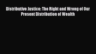[Read book] Distributive Justice: The Right and Wrong of Our Present Distribution of Wealth