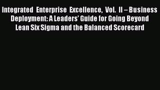 [Read book] Integrated Enterprise Excellence Vol. II – Business Deployment: A Leaders' Guide