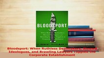 Download  Bloodsport When Ruthless Dealmakers Shrewd Ideologues and Brawling Lawyers Toppled the Free Books