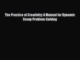 [Read book] The Practice of Creativity: A Manual for Dynamic Group Problem-Solving [PDF] Online