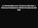 [Read book] In a Rocket Made of Ice: The Story of Wat Opot a Visionary Community for Children