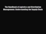 [Read book] The Handbook of Logistics and Distribution Management: Understanding the Supply