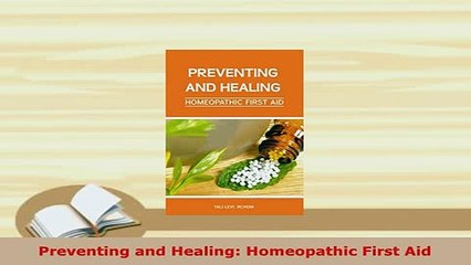 PDF  Preventing and Healing Homeopathic First Aid Download Full Ebook