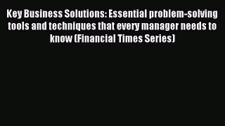 [Read book] Key Business Solutions: Essential problem-solving tools and techniques that every