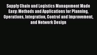 [Read book] Supply Chain and Logistics Management Made Easy: Methods and Applications for Planning