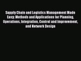 [Read book] Supply Chain and Logistics Management Made Easy: Methods and Applications for Planning