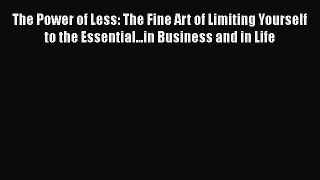 [Read book] The Power of Less: The Fine Art of Limiting Yourself to the Essential...in Business