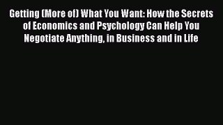 [Read book] Getting (More of) What You Want: How the Secrets of Economics and Psychology Can