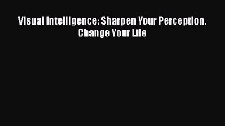 [Read book] Visual Intelligence: Sharpen Your Perception Change Your Life [Download] Online