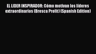 [Read book] EL LIDER INSPIRADOR: Cómo motivan los líderes extraordinarios (Bresca Profit) (Spanish