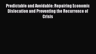 [Read book] Predictable and Avoidable: Repairing Economic Dislocation and Preventing the Recurrence