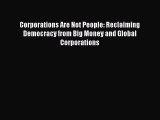 [Read book] Corporations Are Not People: Reclaiming Democracy from Big Money and Global Corporations